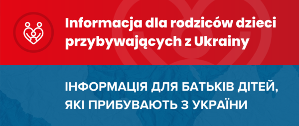 INFORMACJA DLA RODZICÓW DZIECI PRZYBYWAJACYCH Z UKRAINY