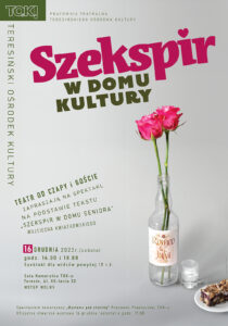 Trzymajcie się mocno, bo już niedługo nasz dom kultury odwiedzi sam SZEKSPIR!!!   Wasi ulubieni aktorzy-seniorzy z Teatru Od Czapy oraz specjalni goście zaprezentują Wam niezwykle zabawny i zaskakujący spektakl, który powstał na podstawie tekstu Wojciecha Kwiatkowskiego. Uwaga - spektakl dla widzów powyżej 13 r.ż.! Więcej szczegółów wkrótce, ale już zapisujcie tę datę w kalendarzu   16 GRUDNIA (SOBOTA), GODZ. 16.00 i 18.00. Spektaklom towarzyszy wystawa Pracowni Plastycznej TO.K!, której oficjalne otwarcie nastąpi tego samego dnia o godzinie 17.00.